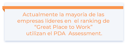 Actualmente la mayoría de las empresas líderes en  el ranking de “Great Place to Work” utilizan el PDA  Assessment.